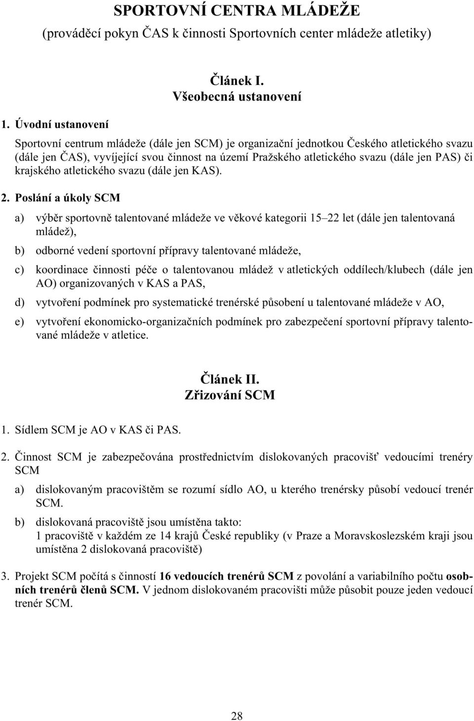 PAS) i krajského atletického svazu (dále jen KAS). 2.