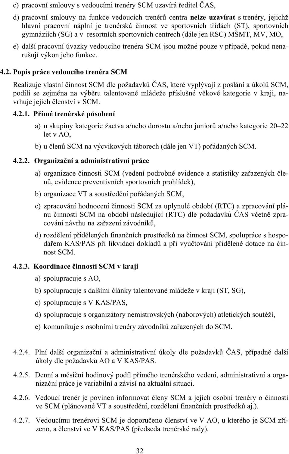 nenarušují výkon jeho funkce. 4.2.