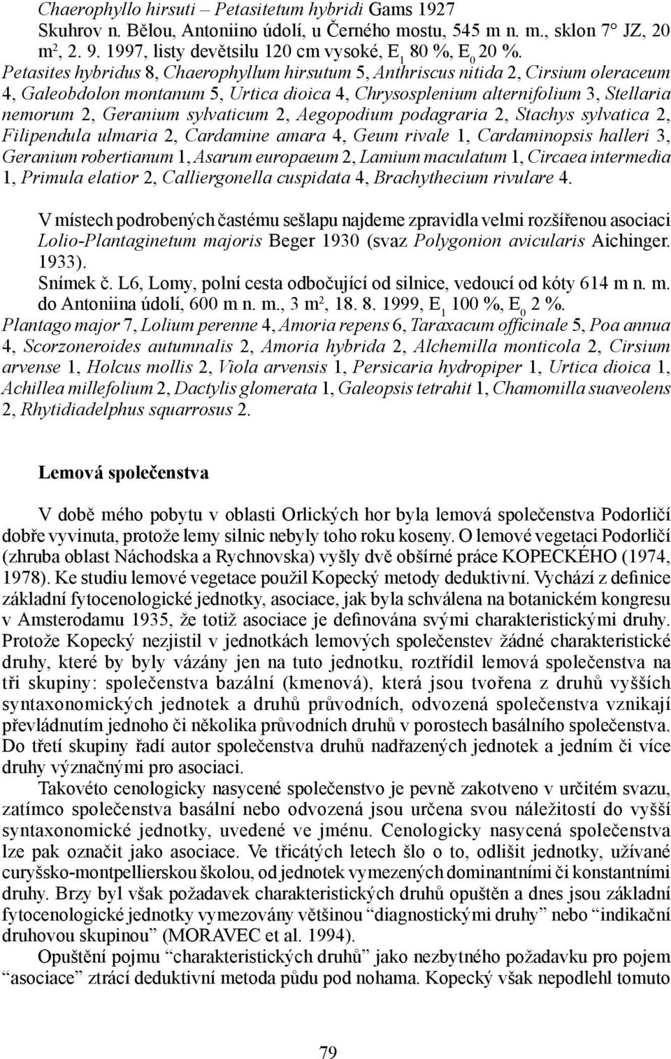 sylvaticum 2, Aegopodium podagraria 2, Stachys sylvatica 2, Filipendula ulmaria 2, Cardamine amara 4, Geum rivale 1, Cardaminopsis halleri 3, Geranium robertianum 1, Asarum europaeum 2, Lamium