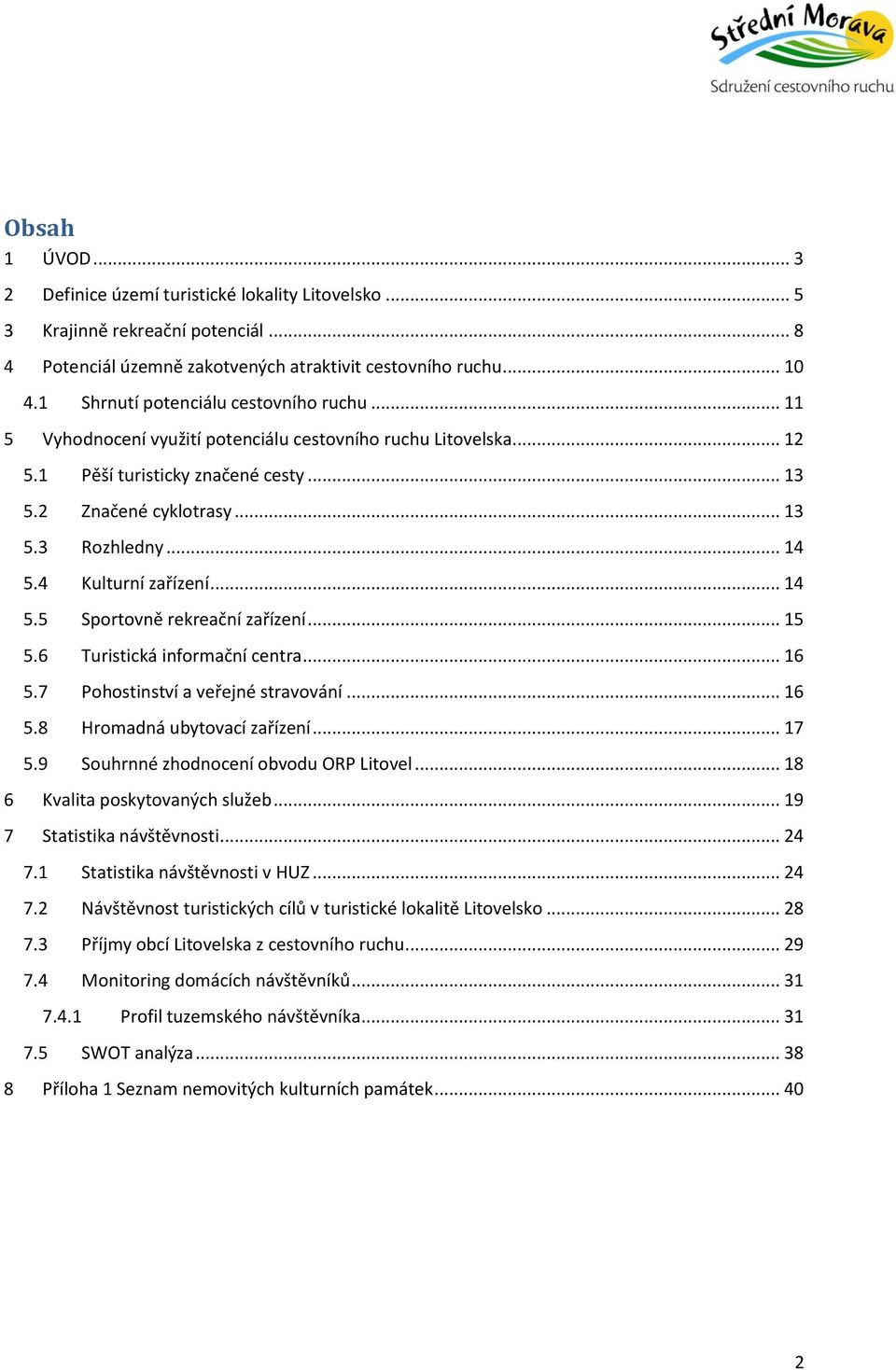 4 Kulturní zařízení... 14 5.5 Sportovně rekreační zařízení... 15 5.6 Turistická informační centra... 16 5.7 Pohostinství a veřejné stravování... 16 5.8 Hromadná ubytovací zařízení... 17 5.