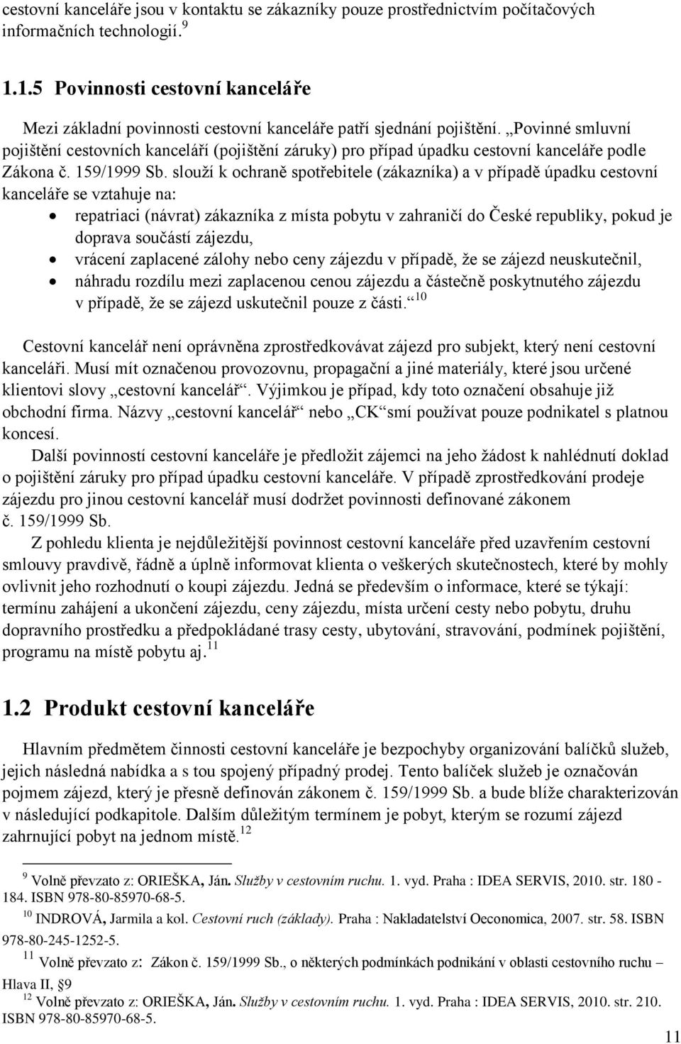 Povinné smluvní pojištění cestovních kanceláří (pojištění záruky) pro případ úpadku cestovní kanceláře podle Zákona č. 159/1999 Sb.