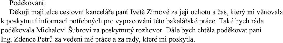 bakalářské práce. Také bych ráda poděkovala Michalovi Šubrovi za poskytnutý rozhovor.