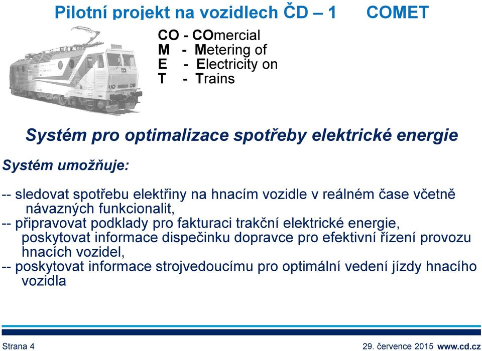 funkcionalit, -- připravovat podklady pro fakturaci trakční elektrické energie, poskytovat informace dispečinku dopravce pro