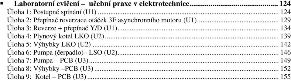 .. 129 Úloha 3: Reverze + přepínač Y/D (U1)... 134 Úloha 4: Plynový kotel LKO (U2).