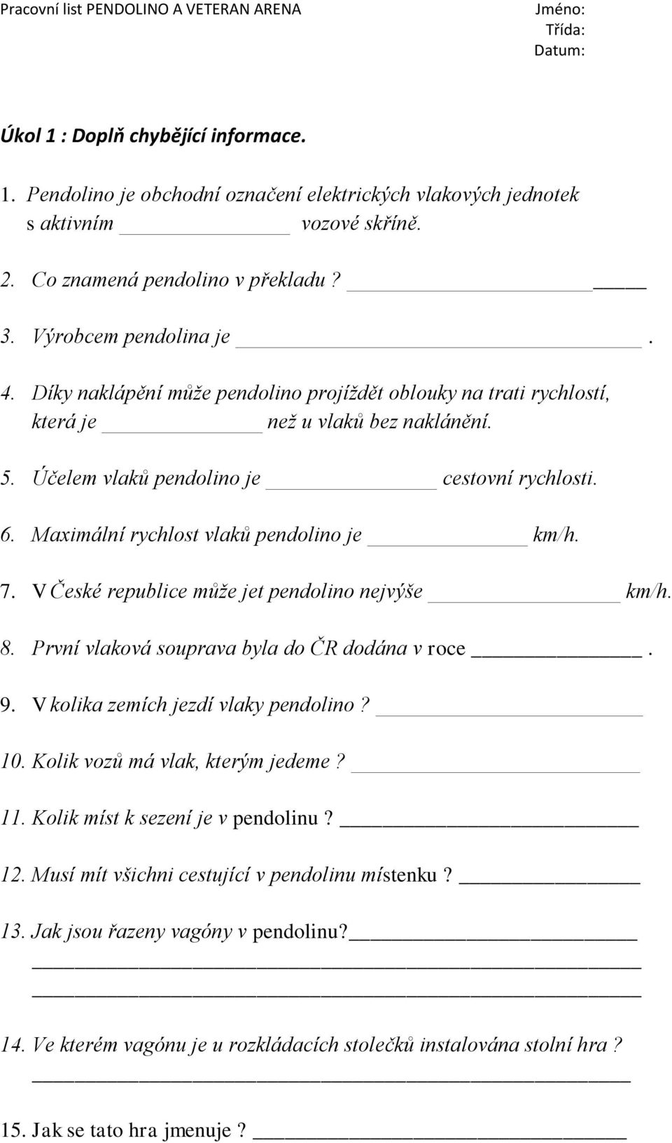 7. V České republice může jet pendolino nejvýše km/h. 8. První vlaková souprava byla do ČR dodána v roce. 9. V kolika zemích jezdí vlaky pendolino? 10. Kolik vozů má vlak, kterým jedeme? 11.