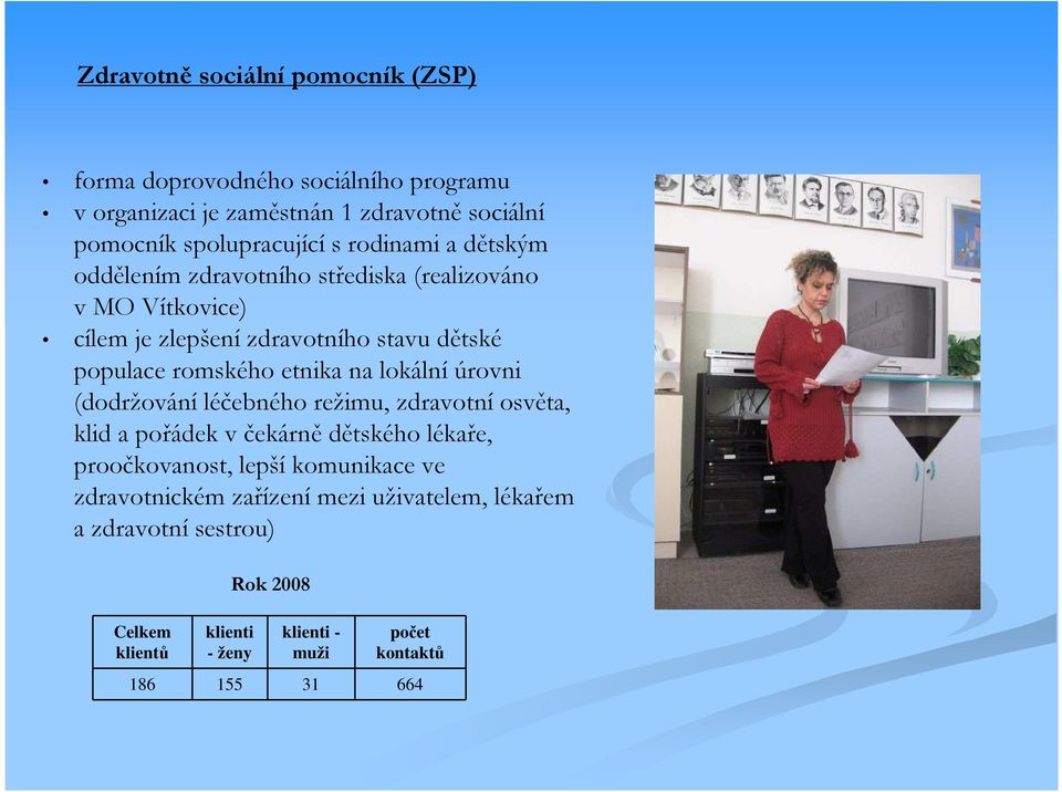 na lokální úrovni (dodržování léčebného režimu, zdravotní osvěta, klid a pořádek v čekárně dětského lékaře, proočkovanost, lepší komunikace ve