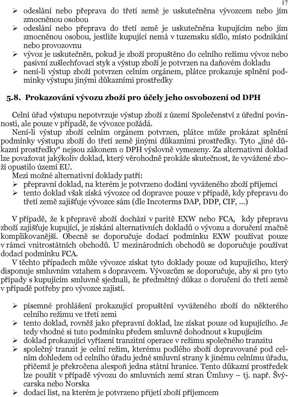 dokladu není-li výstup zboží potvrzen celním orgánem, plátce prokazuje splnění podmínky výstupu jinými důkazními prostředky 5.8.