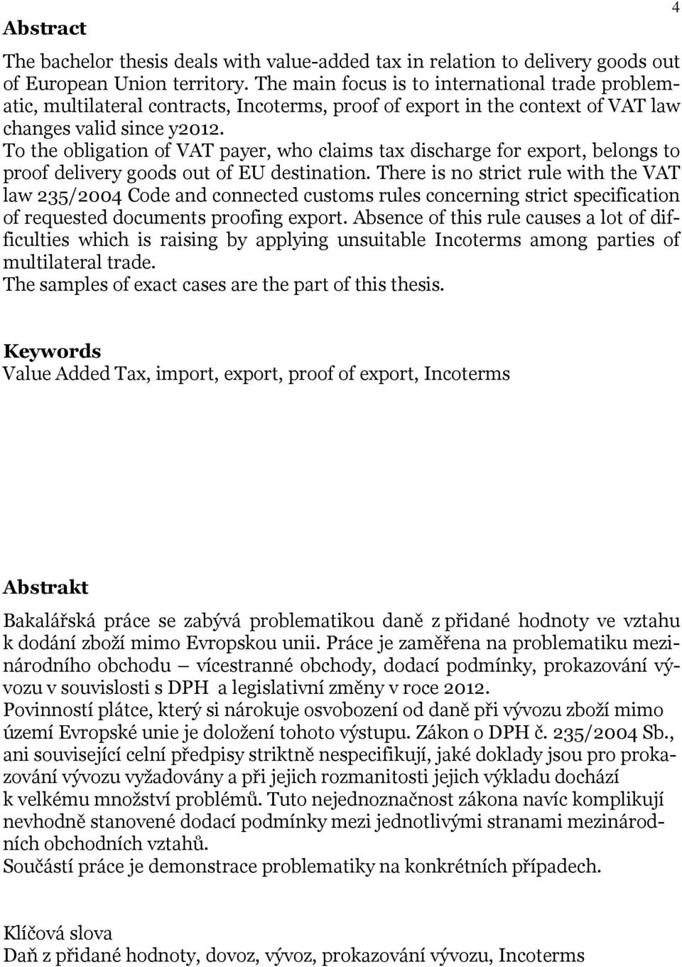 To the obligation of VAT payer, who claims tax discharge for export, belongs to proof delivery goods out of EU destination.