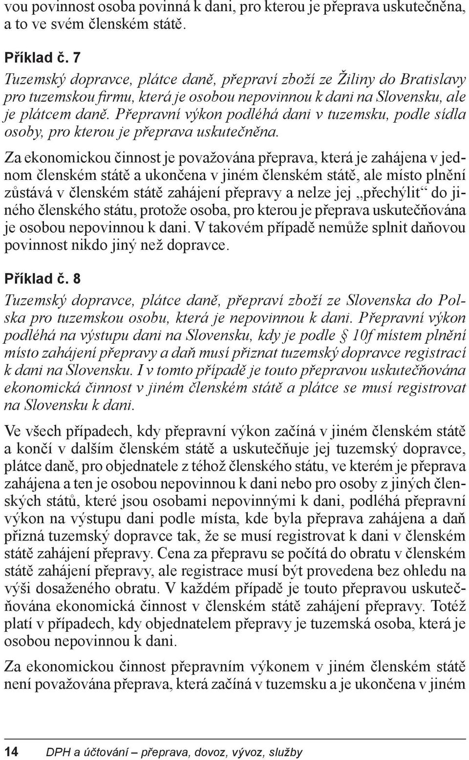 P epravní výkon podléhá dani v tuzemsku, podle sídla osoby, pro kterou je p eprava uskute n na.