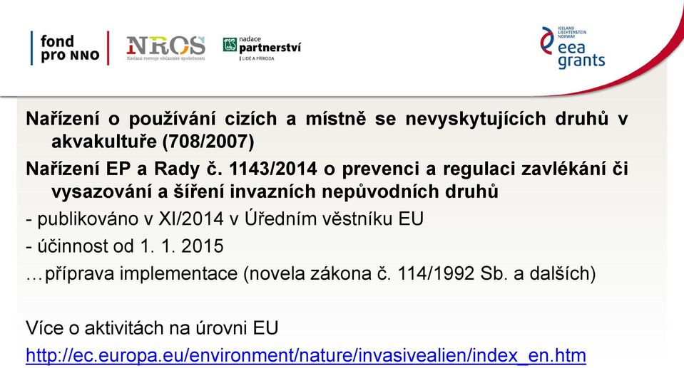 XI/2014 v Úředním věstníku EU - účinnost od 1. 1. 2015 příprava implementace (novela zákona č. 114/1992 Sb.
