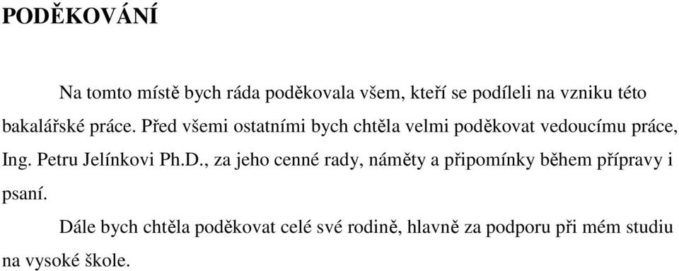 Petru Jelínkovi Ph.D., za jeho cenné rady, náměty a připomínky během přípravy i psaní.