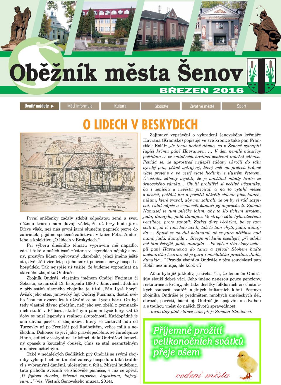 Pøi výbìru dne ního tématu vyprávìní mì napadlo, zda-li také z na ich èasù zùstane v legendách nìjaký slavný, prostým lidem opìvovaný darebák, jeho jméno je tì sto, dvì stì i více let po jeho smrti