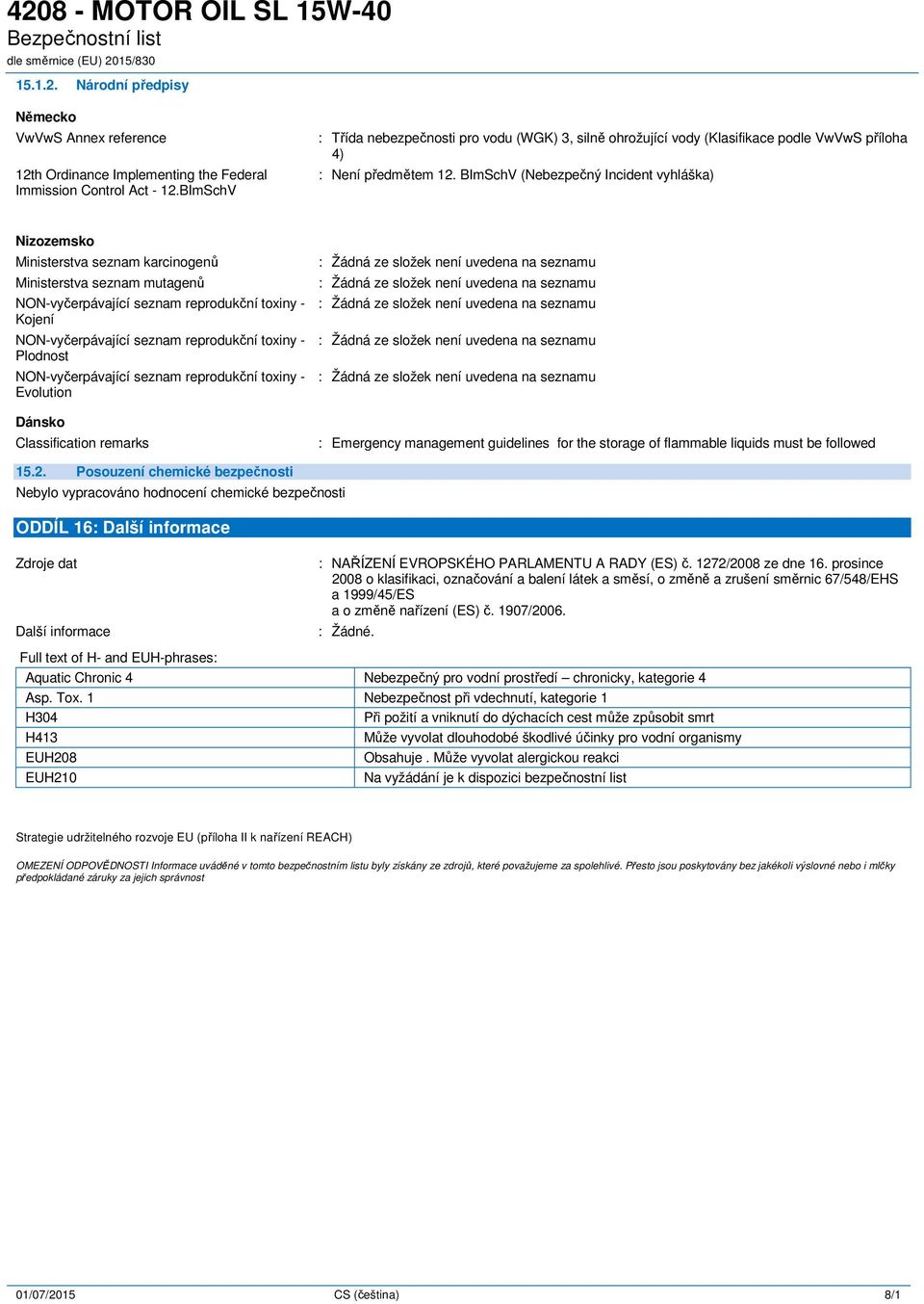 BImSchV (Nebezpečný Incident vyhláška) Nizozemsko Ministerstva seznam karcinogenů Ministerstva seznam mutagenů NON-vyčerpávající seznam reprodukční toxiny - Kojení NON-vyčerpávající seznam