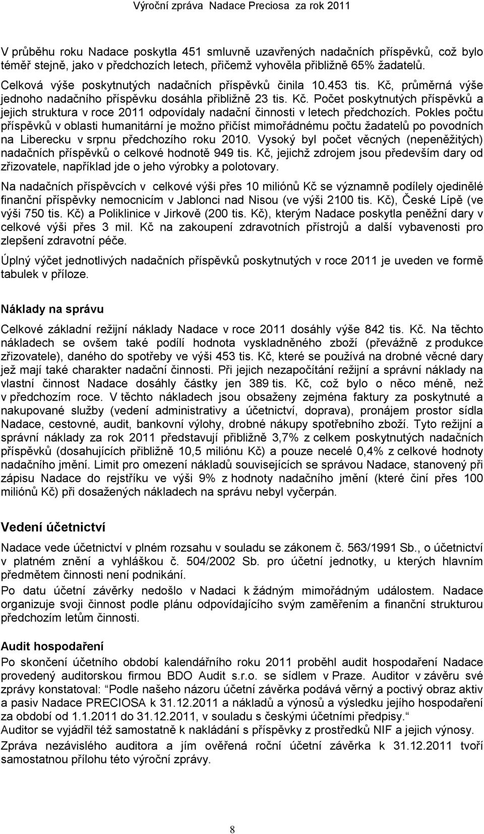 Pokles počtu příspěvků v oblasti humanitární je moţno přičíst mimořádnému počtu ţadatelů po povodních na Liberecku v srpnu předchozího roku 2010.