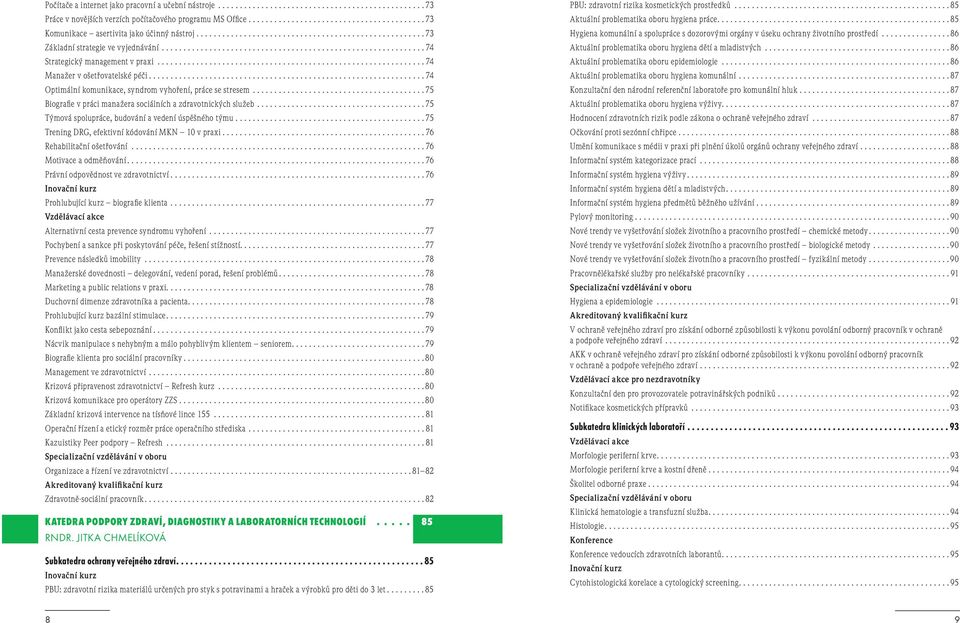 ............................................................ 74 Strategický management v praxi.............................................................. 74 Manažer v ošetřovatelské péči.