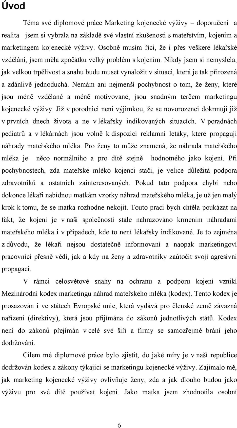 Nikdy jsem si nemyslela, jak velkou trpělivost a snahu budu muset vynaložit v situaci, která je tak přirozená a zdánlivě jednoduchá.