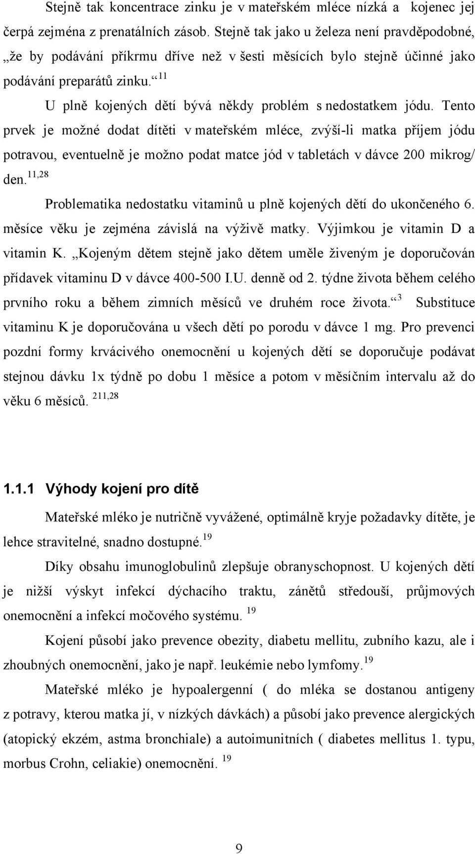 11 U plně kojených dětí bývá někdy problém s nedostatkem jódu.