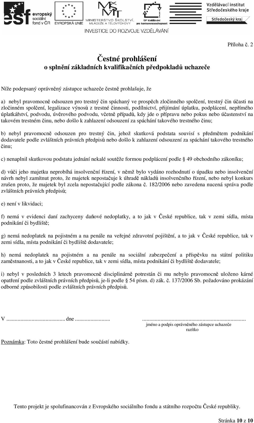 prospěch zločinného spolčení, trestný čin účasti na zločinném spolčení, legalizace výnosů z trestné činnosti, podílnictví, přijímání úplatku, podplácení, nepřímého úplatkářství, podvodu, úvěrového