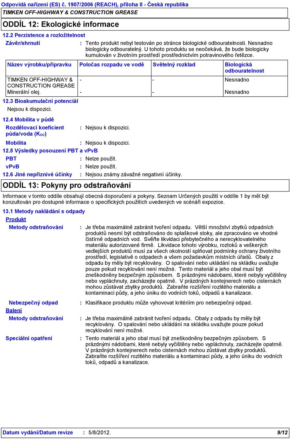 3 Bioakumulační potenciál 12.4 Mobilita v půdě Rozdělovací koeficient půda/voda (KOC) Mobilita 12.