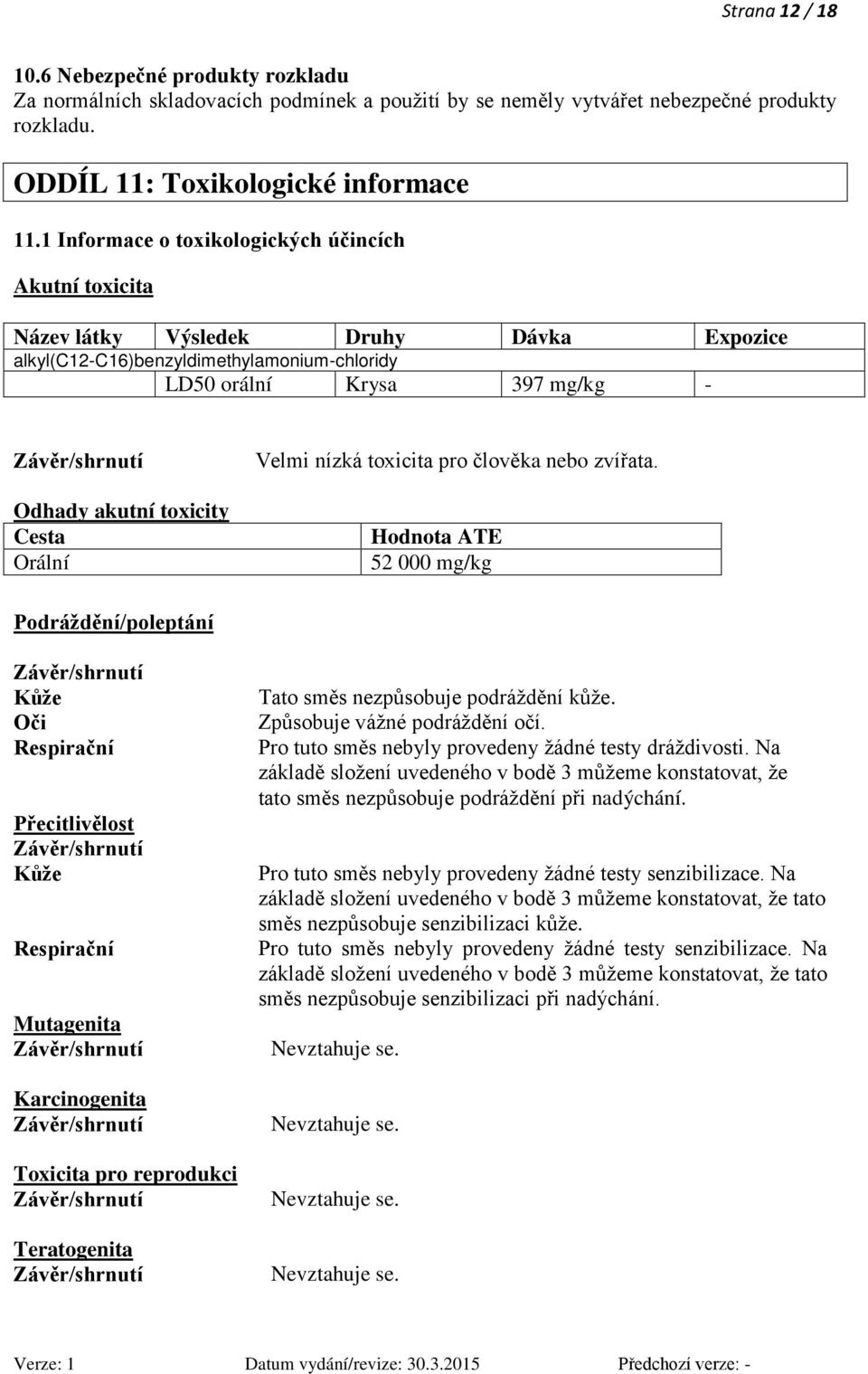 Cesta Orální Velmi nízká toxicita pro člověka nebo zvířata.