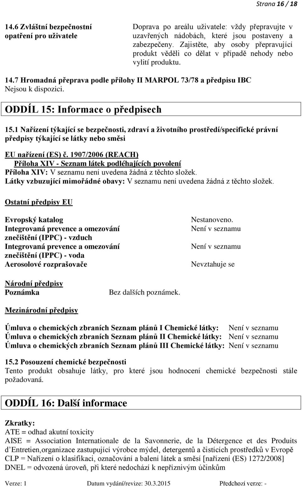 7 Hromadná přeprava podle přílohy II MARPOL 73/78 a předpisu IBC ODDÍL 15: Informace o předpisech 15.