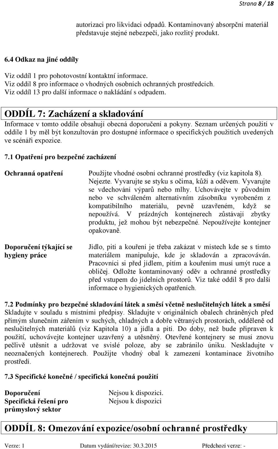 ODDÍL 7: Zacházení a skladování Informace v tomto oddíle obsahují obecná doporučení a pokyny.