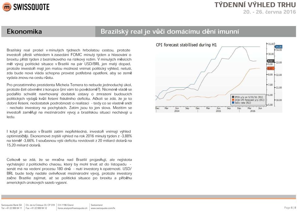 V minulých měsících měl vývoj politické situace v Brazílii na pár USD/BRL jen malý dopad, protože investoři mají jen malou možnost vnímat politický výhled, netuší, zda bude nová vláda schopna provést