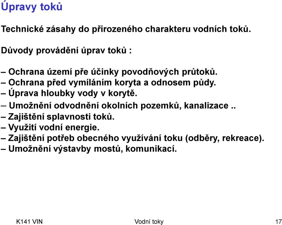 Ochrana před vymíláním koryta a odnosem půdy. Úprava hloubky vody v korytě.