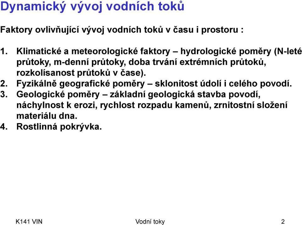 rozkolísanost průtoků v čase). 2. Fyzikálně geografické poměry sklonitost údolí i celého povodí. 3.