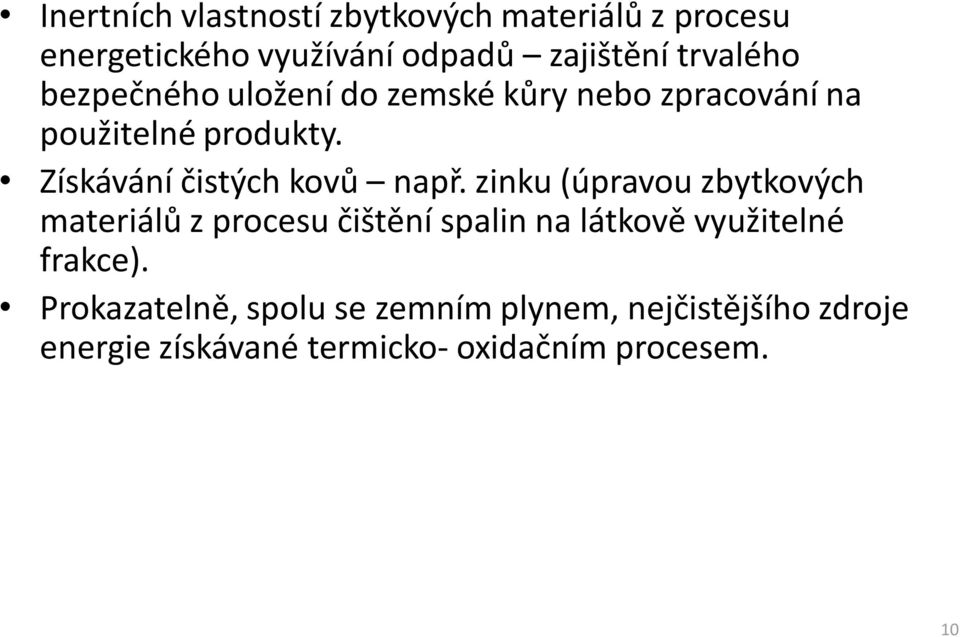 zinku (úpravou zbytkových materiálů z procesu čištění spalin na látkově využitelné frakce).