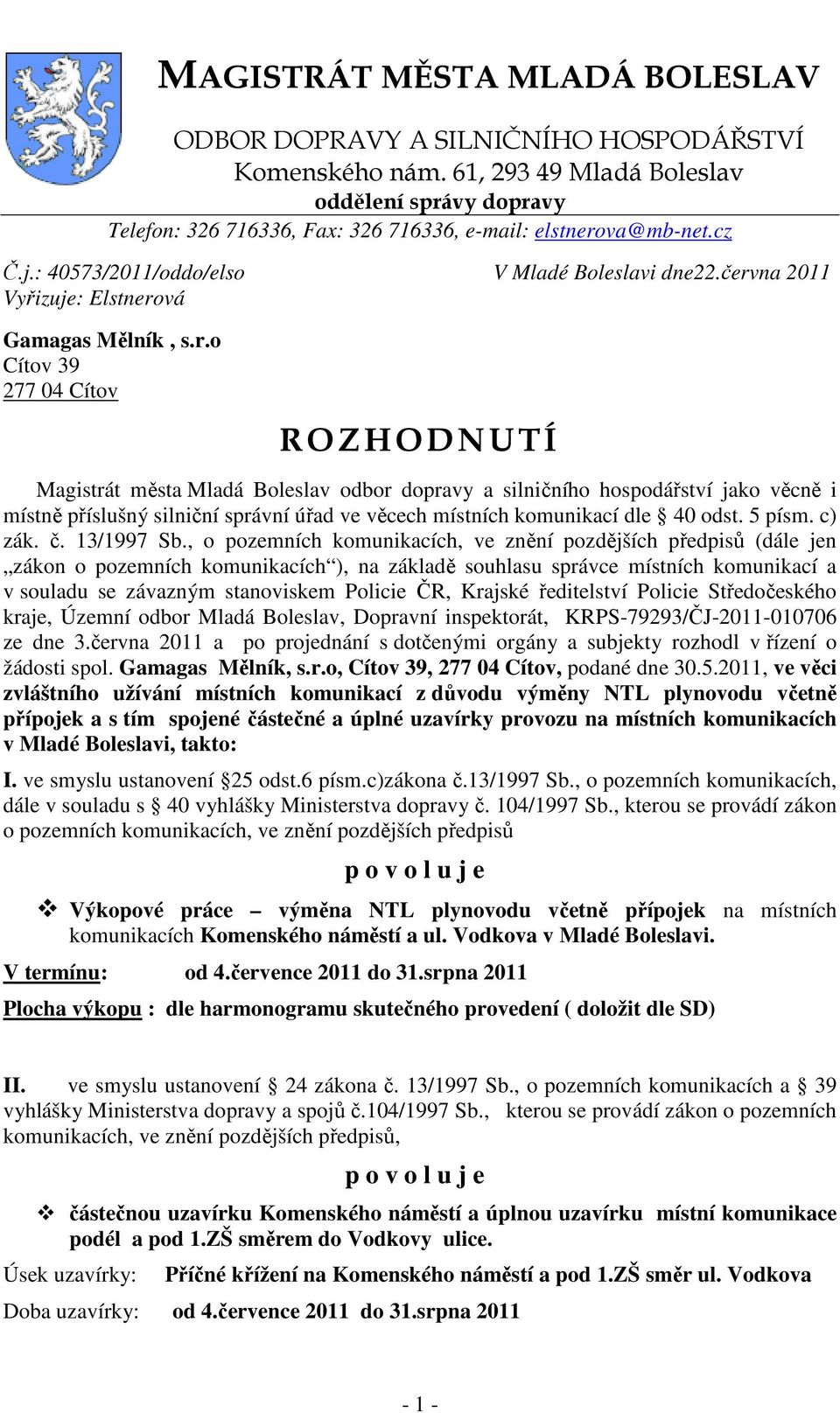 června 2011 Vyřizuje: Elstnerová Gamagas Mělník, s.r.o Cítov 39 277 04 Cítov ROZHODNUTÍ Magistrát města Mladá Boleslav odbor dopravy a silničního hospodářství jako věcně i místně příslušný silniční