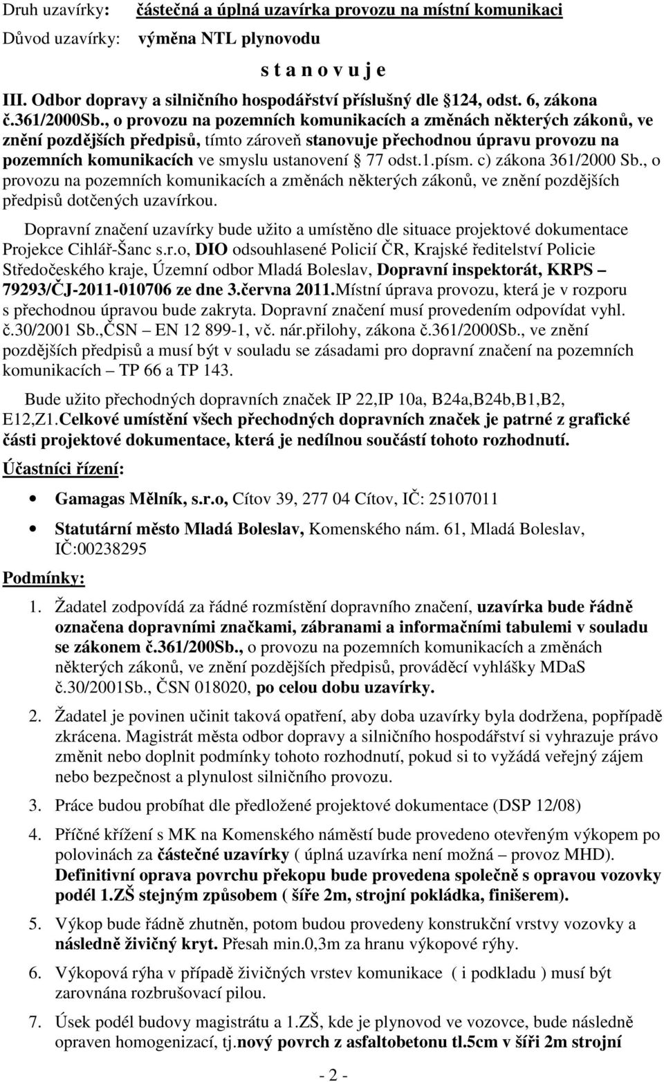 , o provozu na pozemních komunikacích a změnách některých zákonů, ve znění pozdějších předpisů, tímto zároveň stanovuje přechodnou úpravu provozu na pozemních komunikacích ve smyslu ustanovení 77