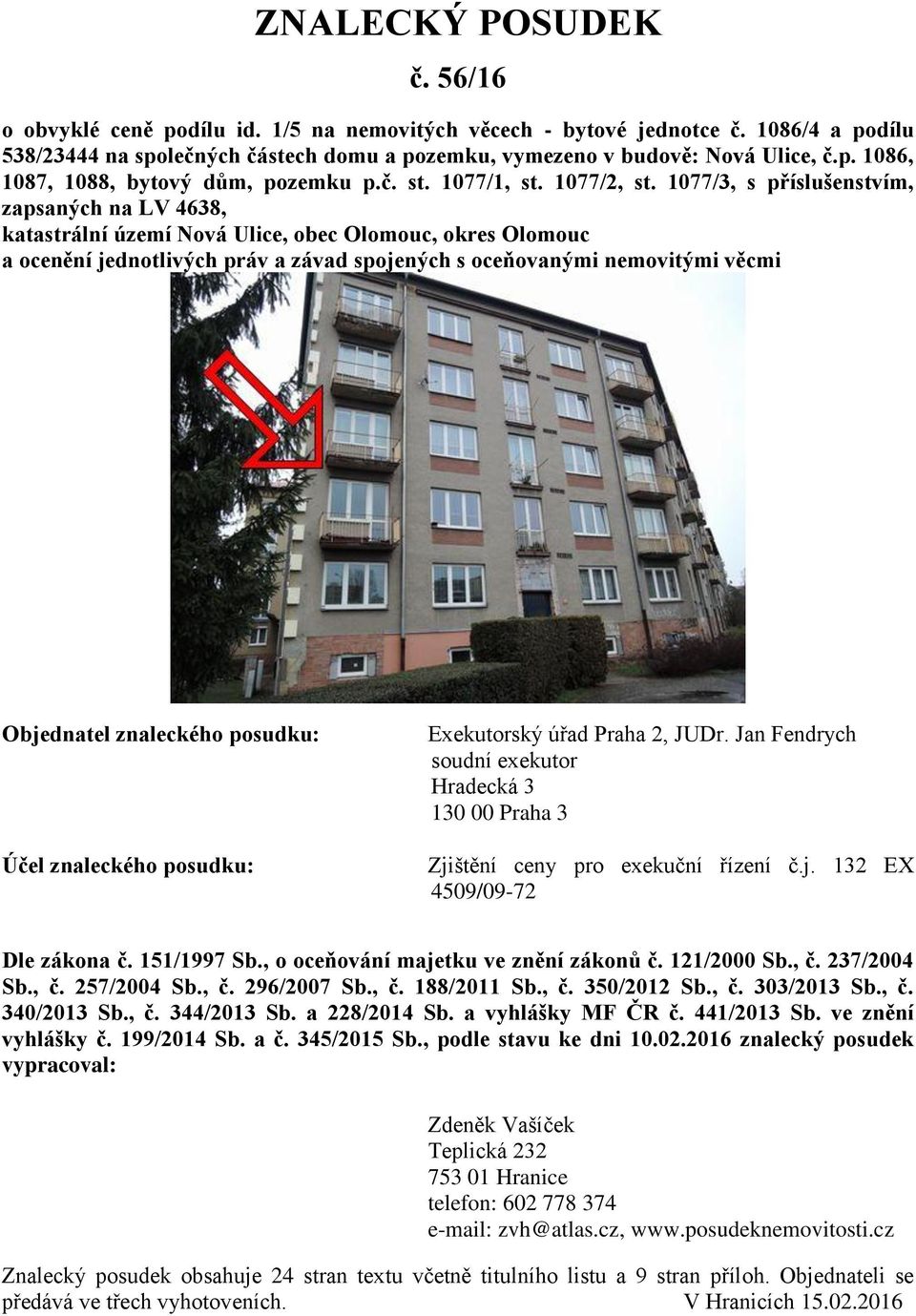 1077/3, s příslušenstvím, zapsaných na LV 4638, katastrální území Nová Ulice, obec Olomouc, okres Olomouc a ocenění jednotlivých práv a závad spojených s oceňovanými nemovitými věcmi Objednatel