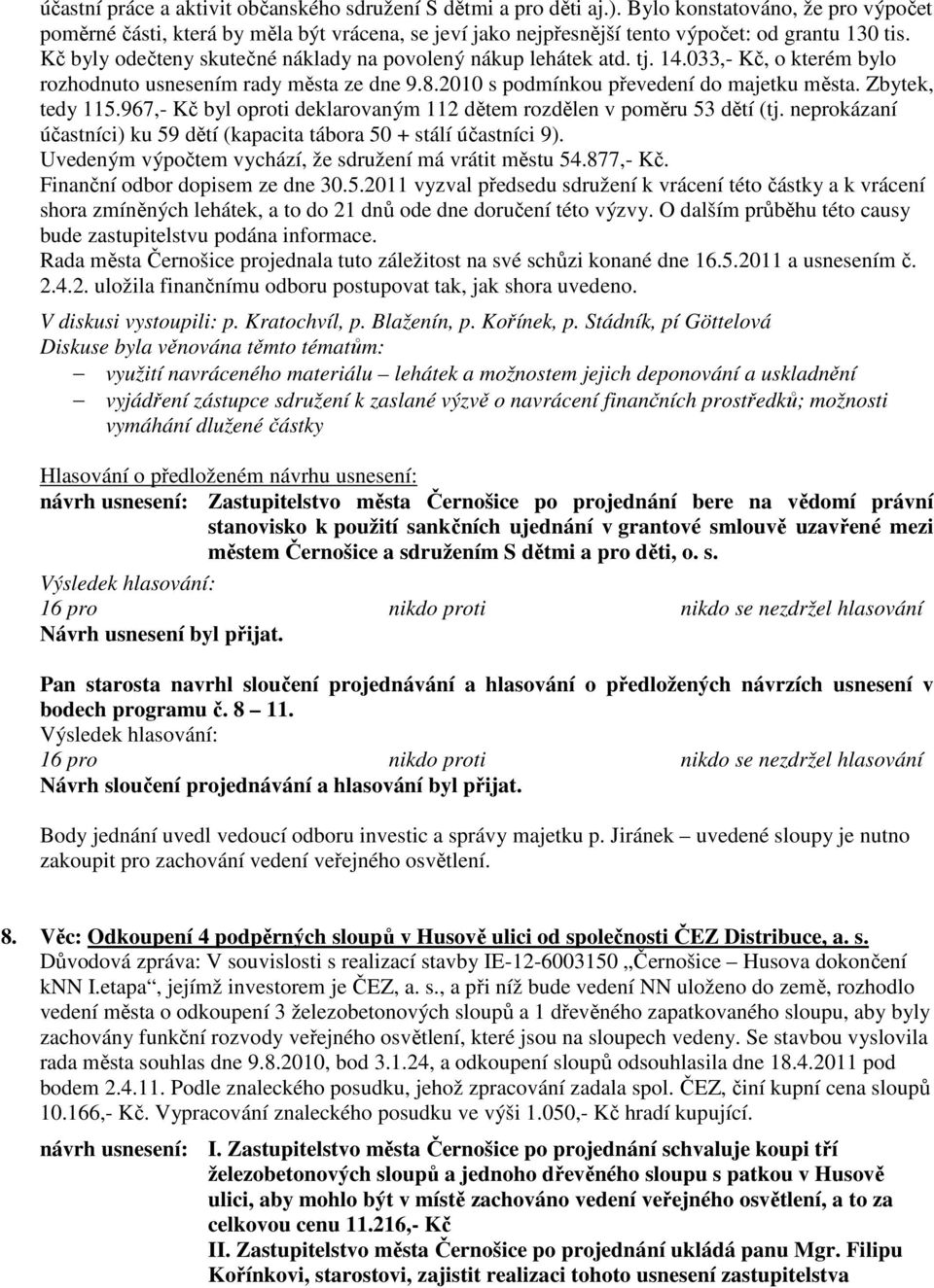 tj. 14.033,- Kč, o kterém bylo rozhodnuto usnesením rady města ze dne 9.8.2010 s podmínkou převedení do majetku města. Zbytek, tedy 115.