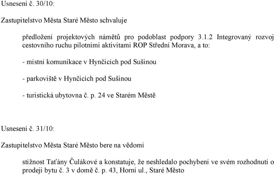 2 Integrovaný rozvoj cestovního ruchu pilotními aktivitami ROP Střední Morava, a to: - místní komunikace v Hynčicích pod