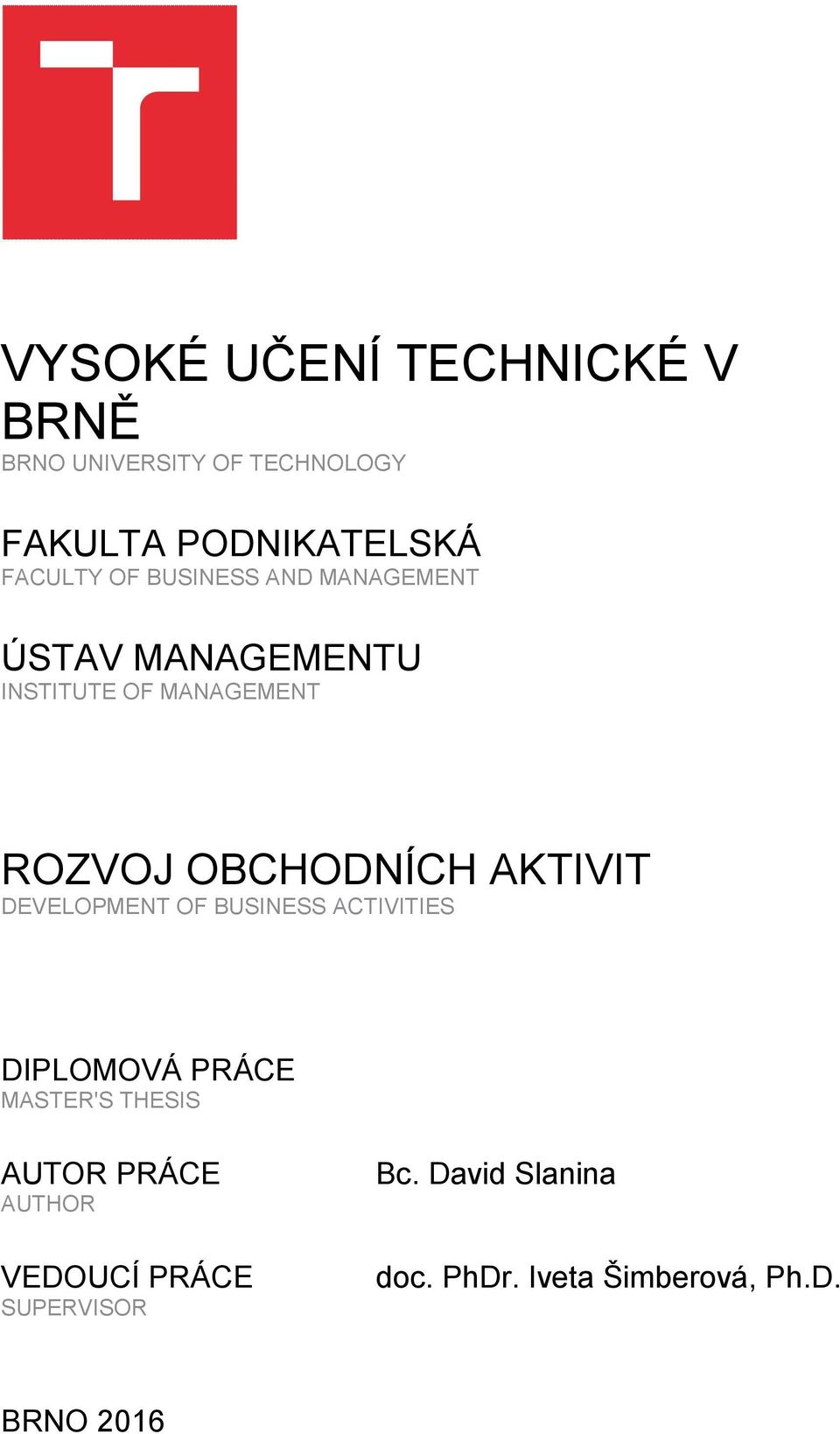 AKTIVIT DEVELOPMENT OF BUSINESS ACTIVITIES DIPLOMOVÁ PRÁCE MASTER'S THESIS AUTOR PRÁCE