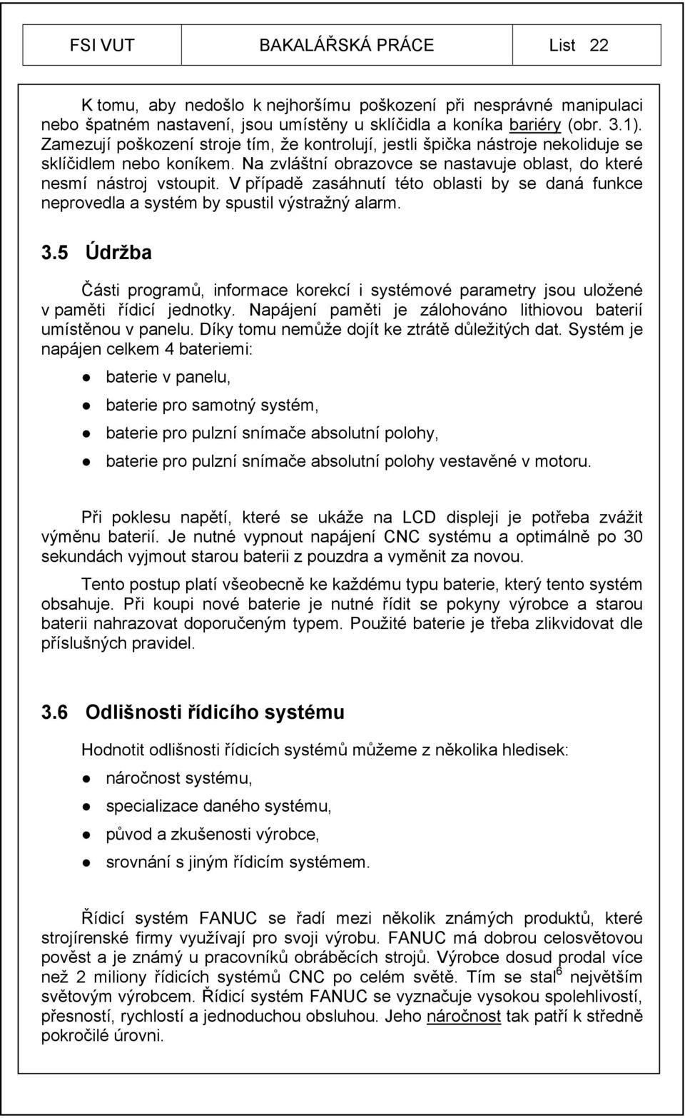 V případě zasáhnutí této oblasti by se daná funkce neprovedla a systém by spustil výstražný alarm. 3.