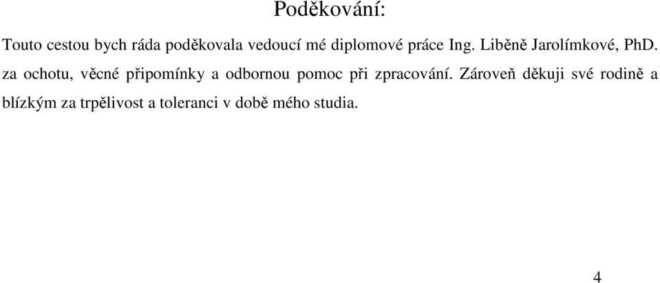 za ochotu, věcné připomínky a odbornou pomoc při zpracování.