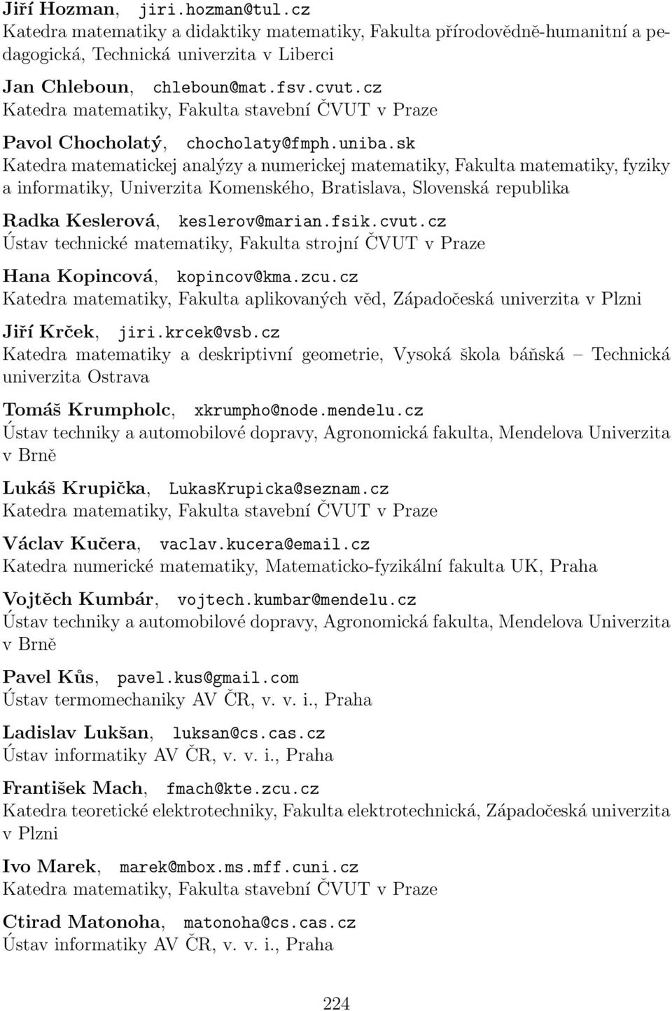 cz Hana Kopincová, kopincov@kma.zcu.cz Jiří Krček, jiri.krcek@vsb.cz Katedra matematiky a deskriptivní geometrie, Vysoká škola báňská Technická univerzita Ostrava Tomáš Krumpholc, xkrumpho@node.