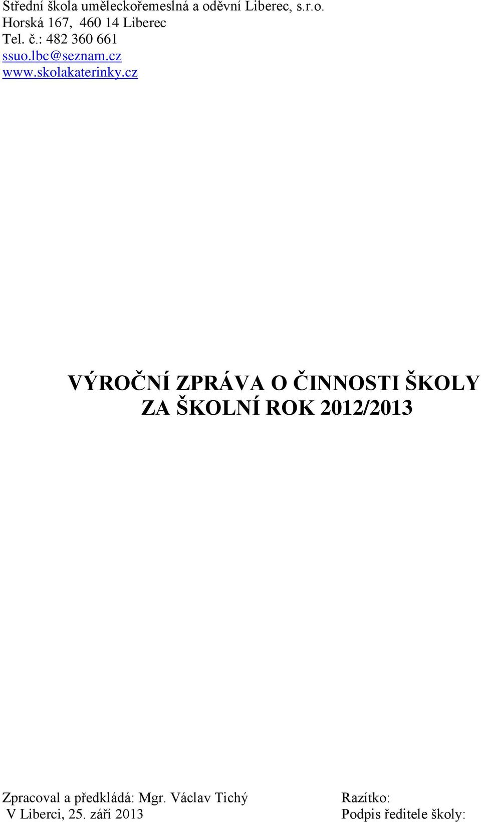 cz VÝROČNÍ ZPRÁVA O ČINNOSTI ŠKOLY ZA ŠKOLNÍ ROK 2012/2013 Zpracoval a