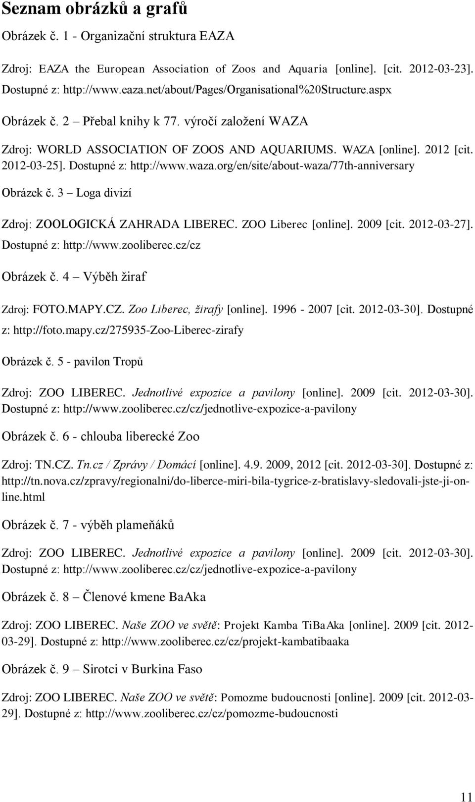 Dostupné z: http://www.waza.org/en/site/about-waza/77th-anniversary Obrázek č. 3 Loga divizí Zdroj: ZOOLOGICKÁ ZAHRADA LIBEREC. ZOO Liberec [online]. 2009 [cit. 2012-03-27]. Dostupné z: http://www.