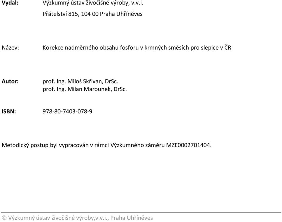 fosforu v krmných směsích pro slepice v ČR Autor: prof. Ing. Miloš Skřivan, DrSc. prof. Ing. Milan Marounek, DrSc.