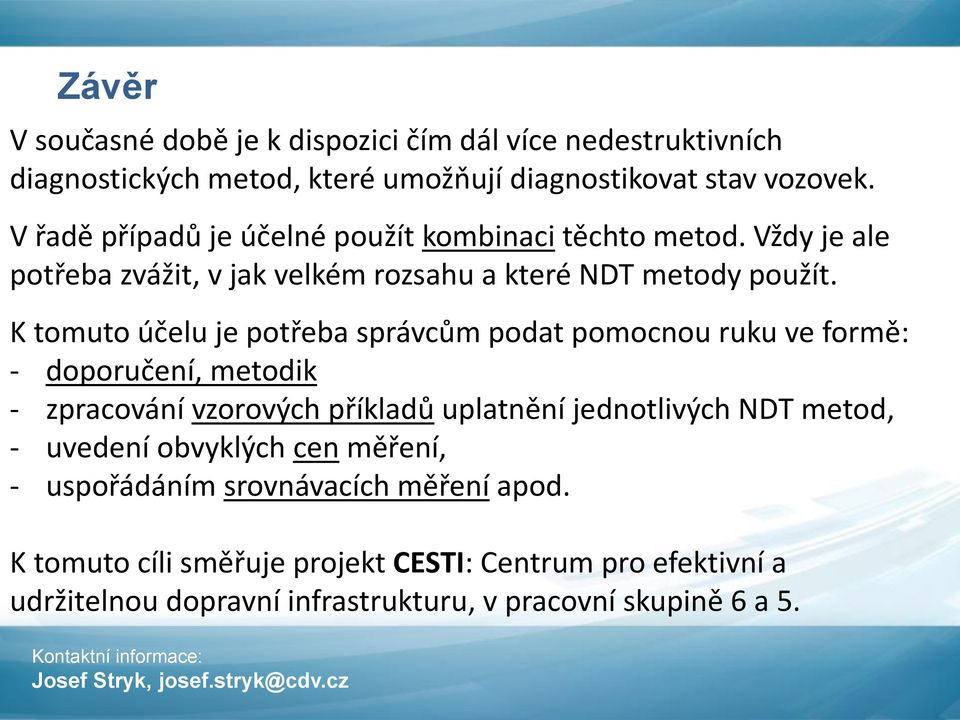 K tomuto účelu je potřeba správcům podat pomocnou ruku ve formě: - doporučení, metodik - zpracování vzorových příkladů uplatnění jednotlivých NDT metod,