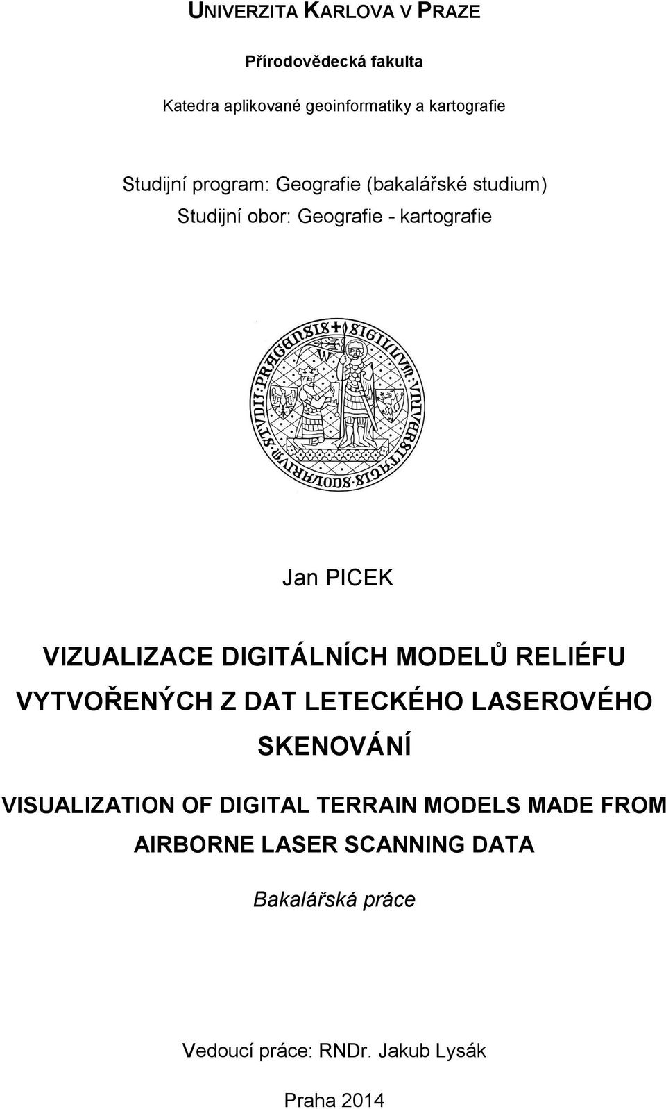 VIZUALIZACE DIGITÁLNÍCH MODELŮ RELIÉFU VYTVOŘENÝCH Z DAT LETECKÉHO LASEROVÉHO SKENOVÁNÍ VISUALIZATION OF