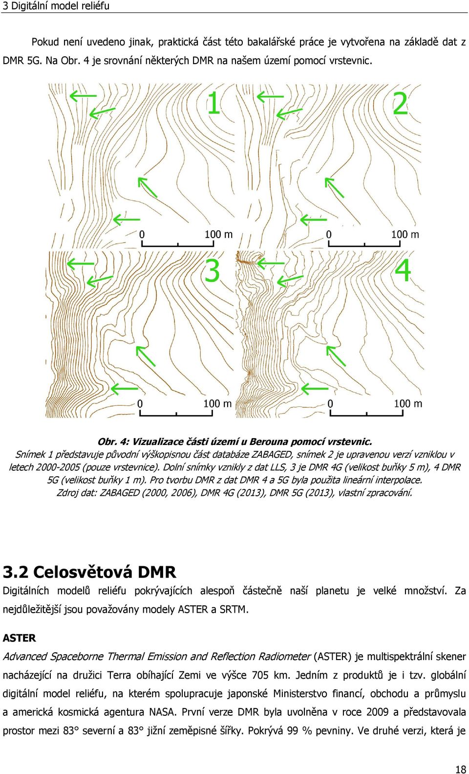 Dolní snímky vznikly z dat LLS, 3 je DMR 4G (velikost buňky 5 m), 4 DMR 5G (velikost buňky 1 m). Pro tvorbu DMR z dat DMR 4 a 5G byla použita lineární interpolace.