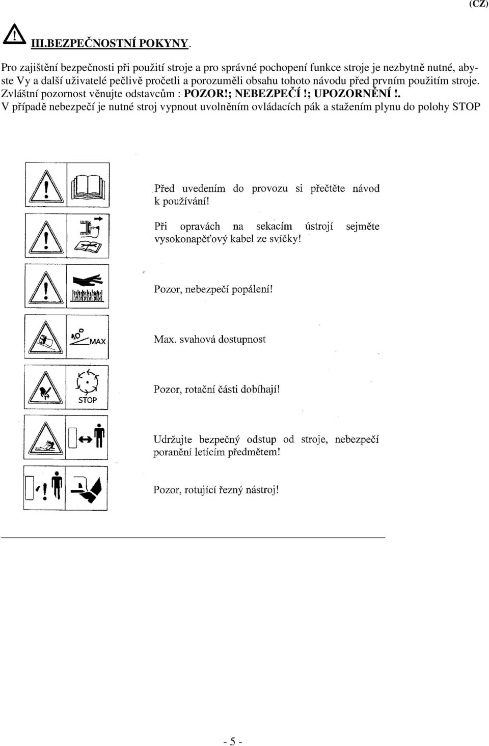 abyste Vy a další uživatelé pečlivě pročetli a porozuměli obsahu tohoto návodu před prvním použitím