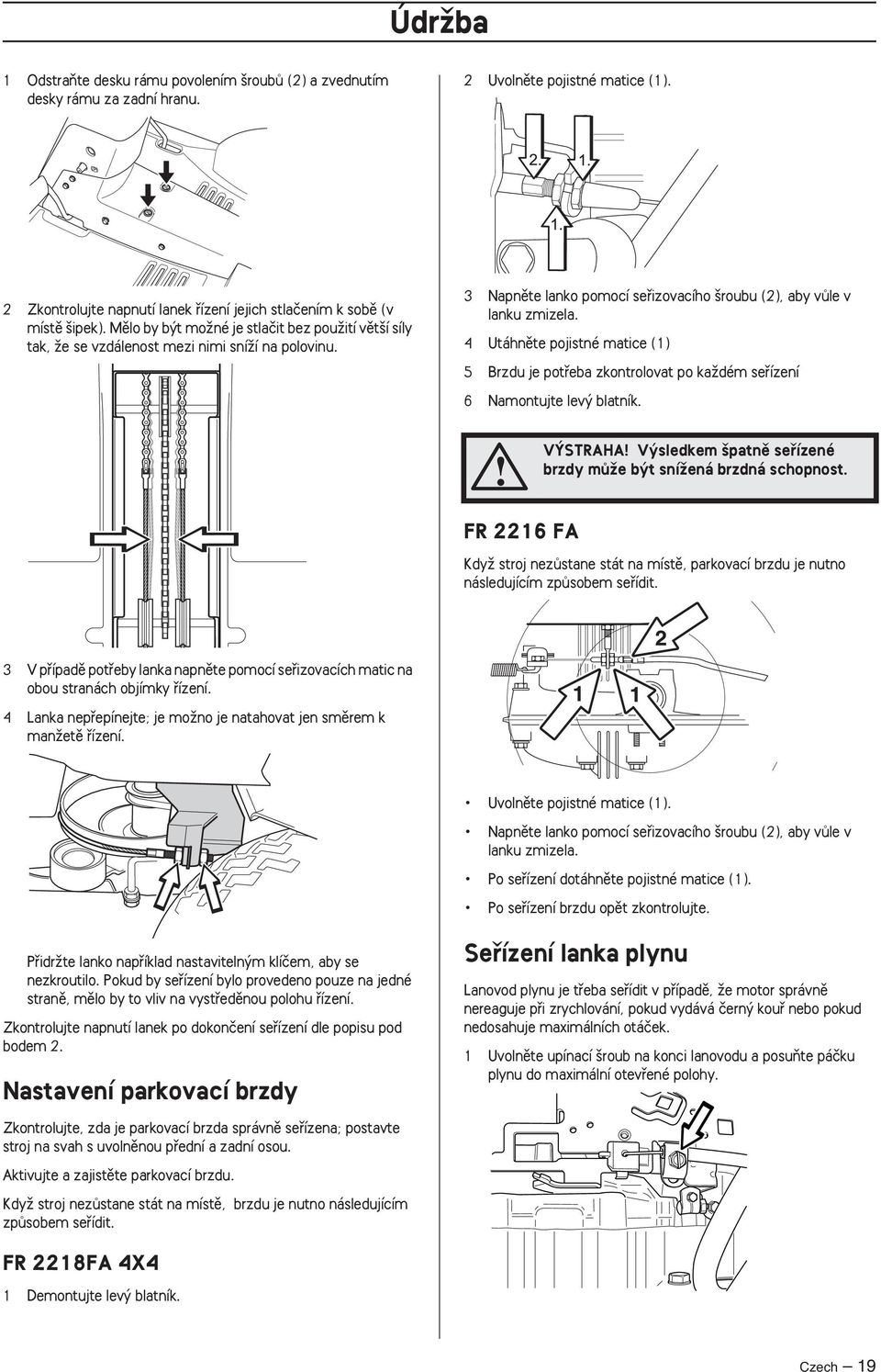 4 Utáhnûte pojistné matice (1) 5 Brzdu je potfieba zkontrolovat po kaïdém sefiízení 6 Namontujte lev blatník. V STRAHA V sledkem patnû sefiízené brzdy mûïe b t sníïená brzdná schopnost.