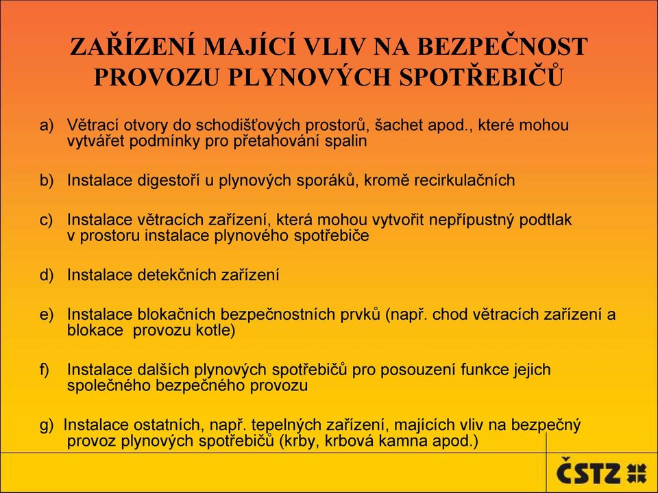 nepřípustný podtlak v prostoru instalace plynového spotřebiče d) Instalace detekčních zařízení e) Instalace blokačních bezpečnostních prvků (např.