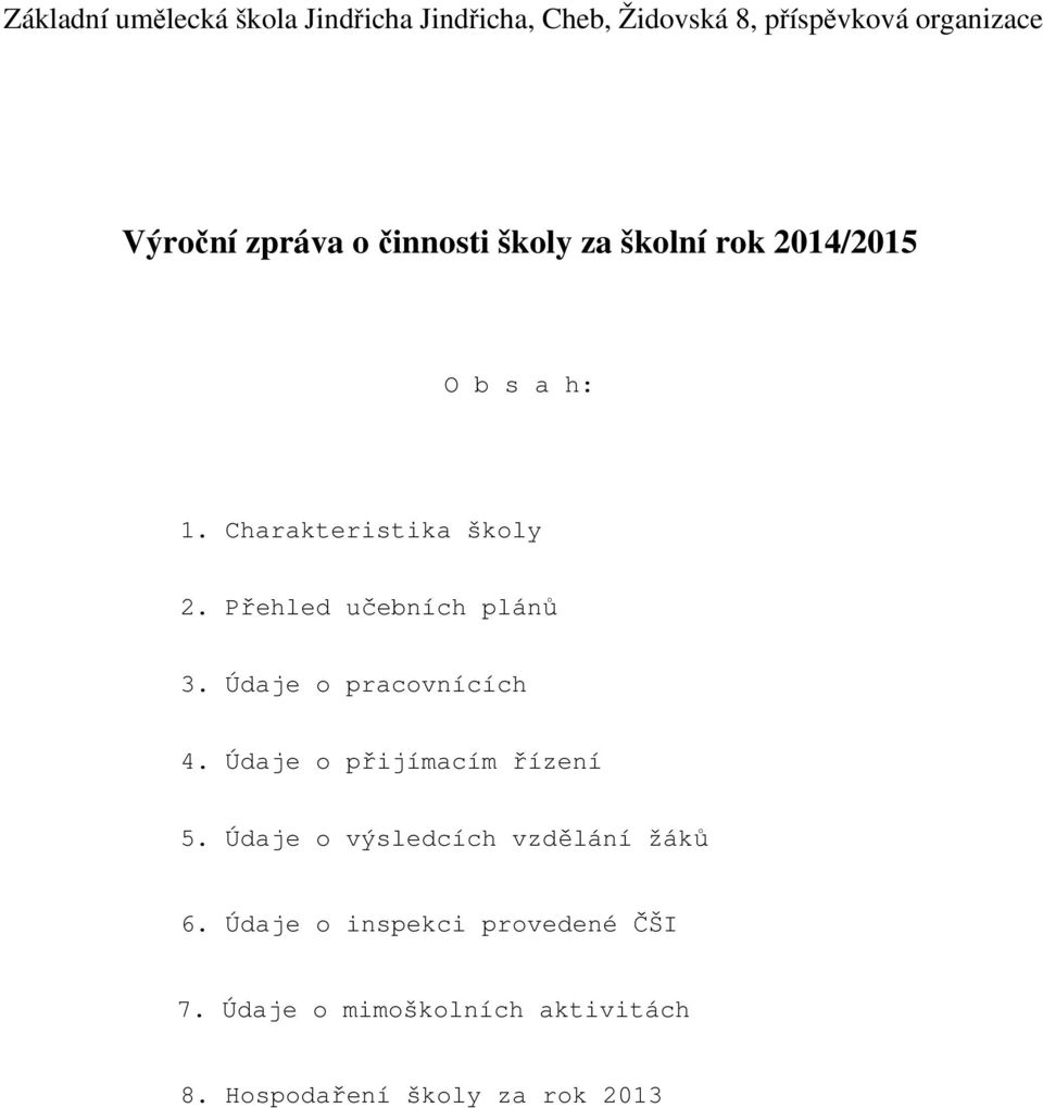 Přehled učebních plánů 3. Údaje o pracovnících 4. Údaje o přijímacím řízení 5.