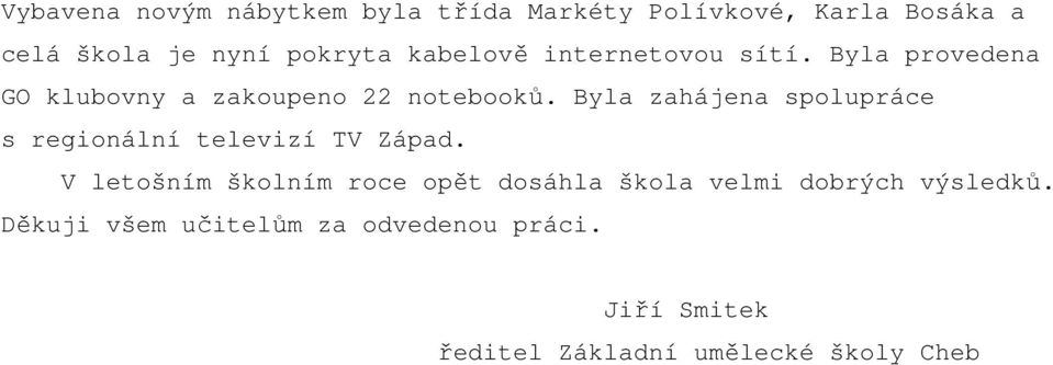 Byla zahájena spolupráce s regionální televizí TV Západ.